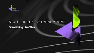 Night Breeze with Darkly A.M. - Something Like This