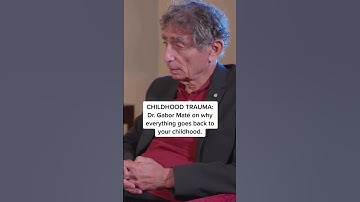 CHILDHOOD TRAUMA: Dr. Gabor Maté on why everything goes back to your childhood