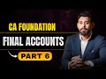 Final Accounts | Chapter 7 | Part 6 | CA Foundation Accountancy | Jan/May26 | Lec 29