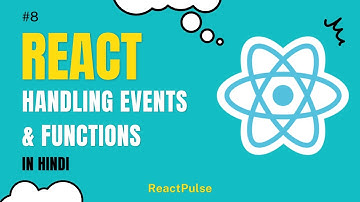 ReactJS Tutorial in Hindi #8 - Handling Events and Functions in React