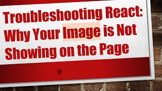 Troubleshooting React: Why Your Image is Not Showing on the Page