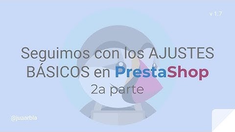 AJUSTES 🛠 BÁSICOS 🛒en PrestaShop | 2a parte - Juan Armada
