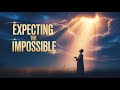 EXPECTING THE IMPOSSIBLE | Powerful Faith Sermon That Will Ignite Your Belief Again | Gospalights