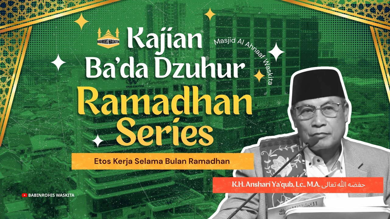 KAJIAN RAMADHAN SERIES | Etos Kerja Selama Ramadhan – K.H. Anshari Ya'qub, Lc. MA
