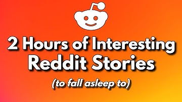 2 Hours of Real Reddit Stories to fall asleep to - Interesting Reddit Story Compilation for Relaxing