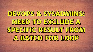 DevOps & SysAdmins: Need to exclude a specific result from a Batch For Loop (3 Solutions!!)