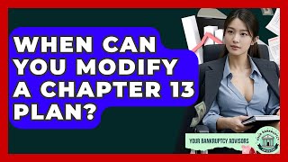 When Can You Modify A Chapter 13 Plan? - Your Bankruptcy Advisors