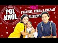 POL KHOL With Aurra Bhatnagar Badoni, Pravisht Mishra & Pranali Rathod | EXCLUSIVE | Barrister Babu