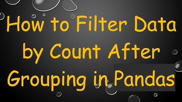 How to Filter Data by Count After Grouping in Pandas