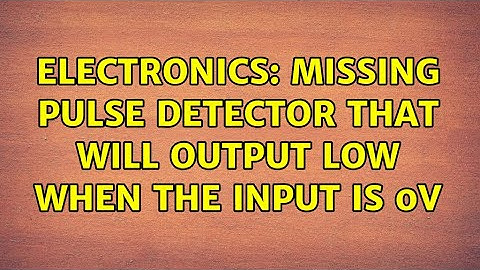 Electronics: Missing pulse detector that will output low when the input is 0v (2 Solutions!!)