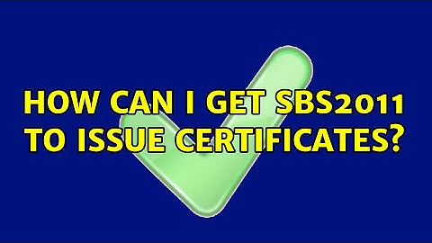 How can I get SBS2011 to issue certificates?