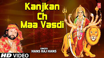 Kanjkan Ch Maa Vasdi Punjabi Devi Bhajan By Hans Raj Hans [Full Video Song] I Kanjkan Ch Maa Vasdi