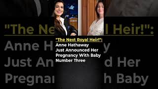 👶 Anne Hathaway Announces Third Pregnancy? | Royal Heir Rumors Go Viral! 👑🔥