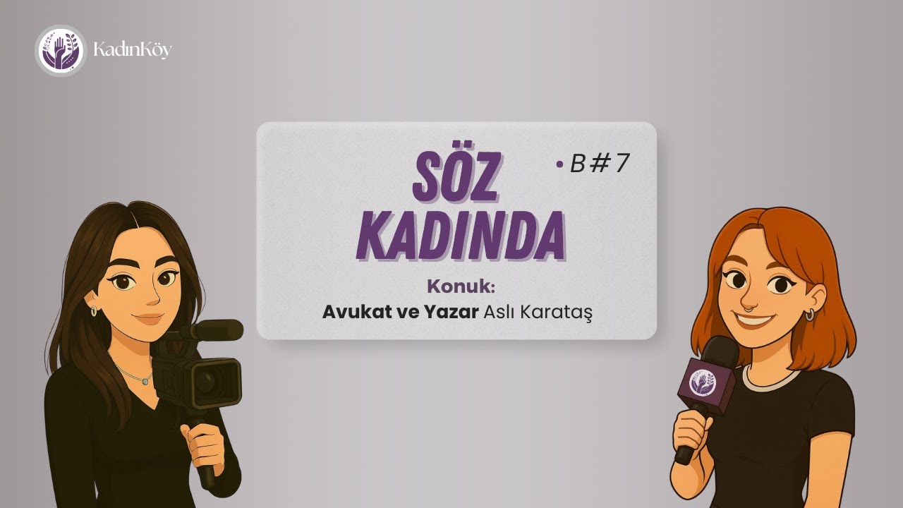 Söz Kadında #7 | Avukat ve Yazar Aslı Karataş ile Hukuk, Adalet ve Kadınların Hak Mücadelesi Üzerine