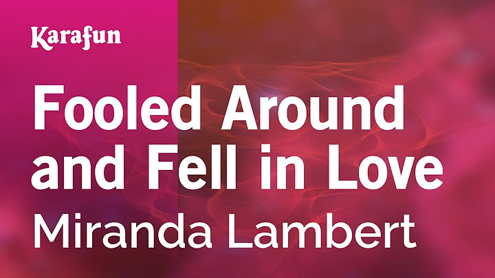 Fooled around and fell in love miranda lambert lyrics