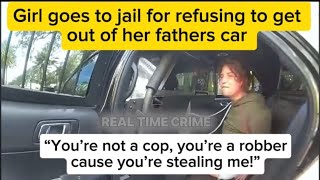 Girl goes to jail for refusing to get out of her fathers car