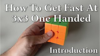 How To Get Fast at 3x3 One Handed (OH): Introduction