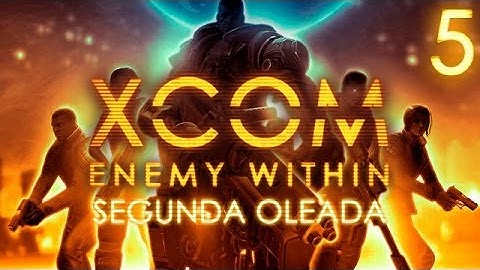 XCOM Enemy Within [Español] | Segunda Oleada | Episodio 5 - Operación Cráneo Decadente