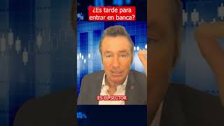 es Tarde Para Entrar A invertir En banca albertoiturralde shorts bancos inversin