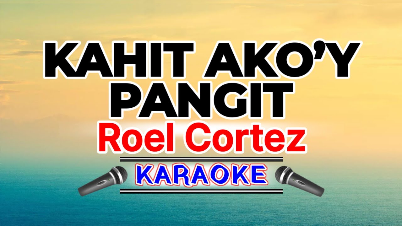 Kahit Ako'y Pangit – Roel Cortez (Karaoke Version)