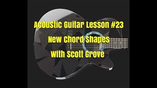 Acoustic Guitar Lesson #23 New Chord Shapes With Scott Grove