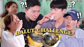 Eat the WHOLE BALUT🥚 Challenge with my Korean Friends😂