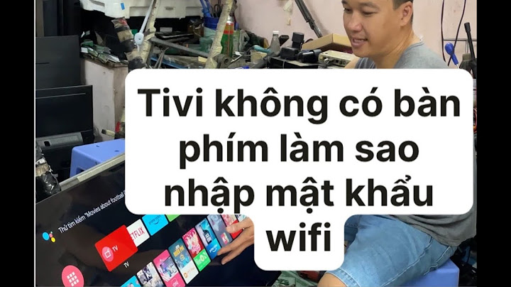 Lỗi tivi sony không kết nối được wifi năm 2024