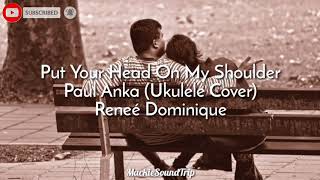 Put Your Head On My Shoulder-Paul Anka (Ukulele Cover) Reneé Dominique