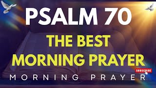 Psalm 70 | Ein kraftvolles Morgengebet für einen guten Start in den Tag | Morgengebet