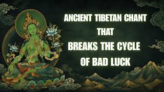 Ancient Tibetan Chant to Break the Cycle of Bad Luck | Powerful Mantra for Protection & Good Fortune