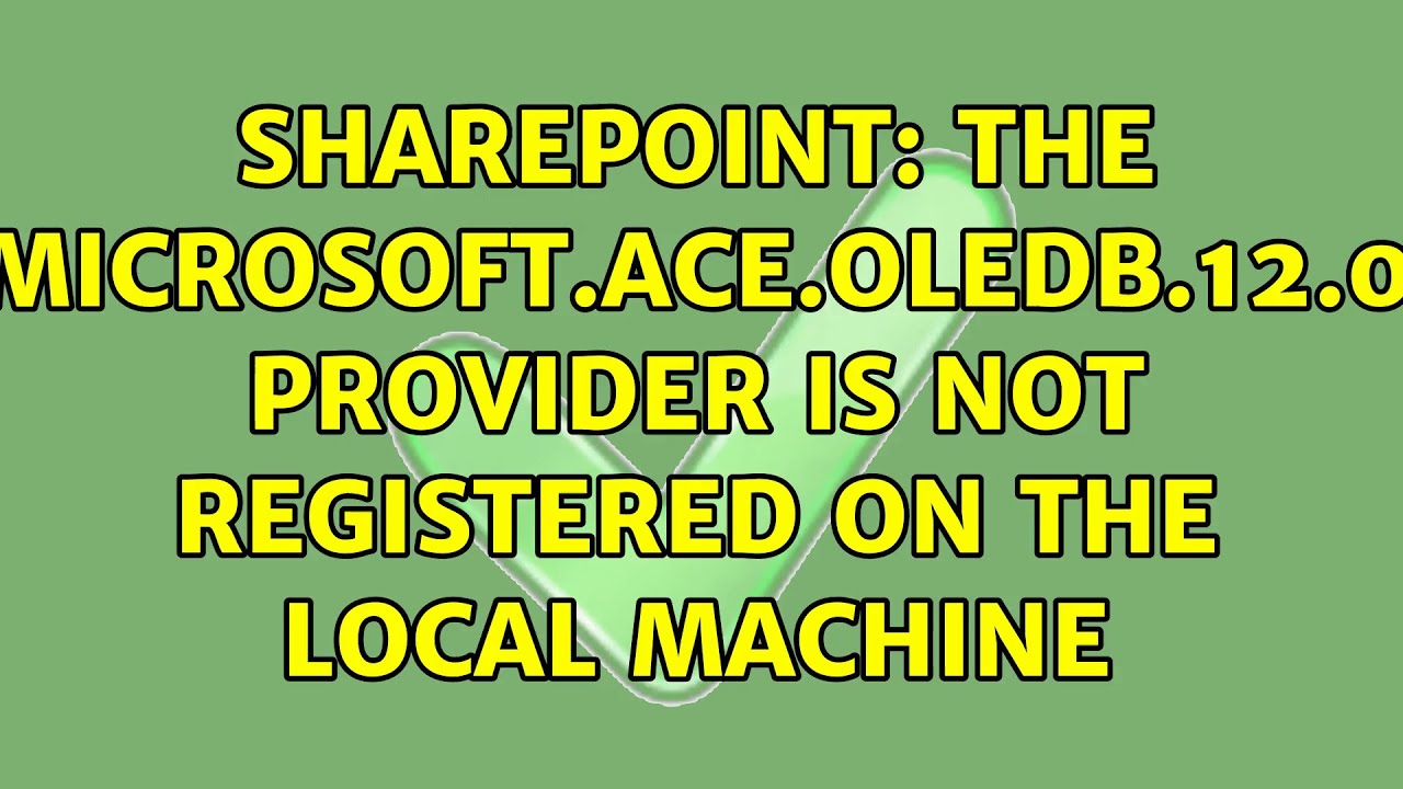 Sharepoint The 'Microsoft.ACE.OLEDB.12.0' provider is not registered