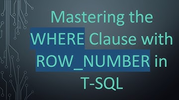 Mastering the WHERE Clause with ROW_NUMBER in T-SQL