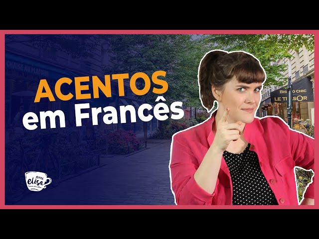 Acentos em Francês: exemplos e pronúncia