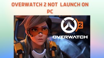 How to Fix Overwatch 2 Not Launching on Pc