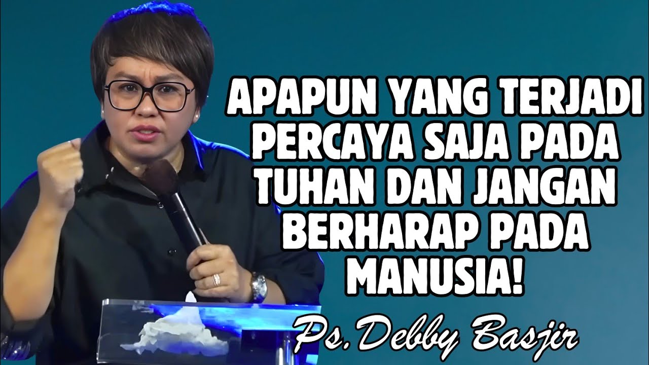 APAPUN YANG TERJADI PERCAYA SAJA PADA TUHAN & JANGAN BERHARAP PADA MANUSIA | PDT. DEBBY BASJIR