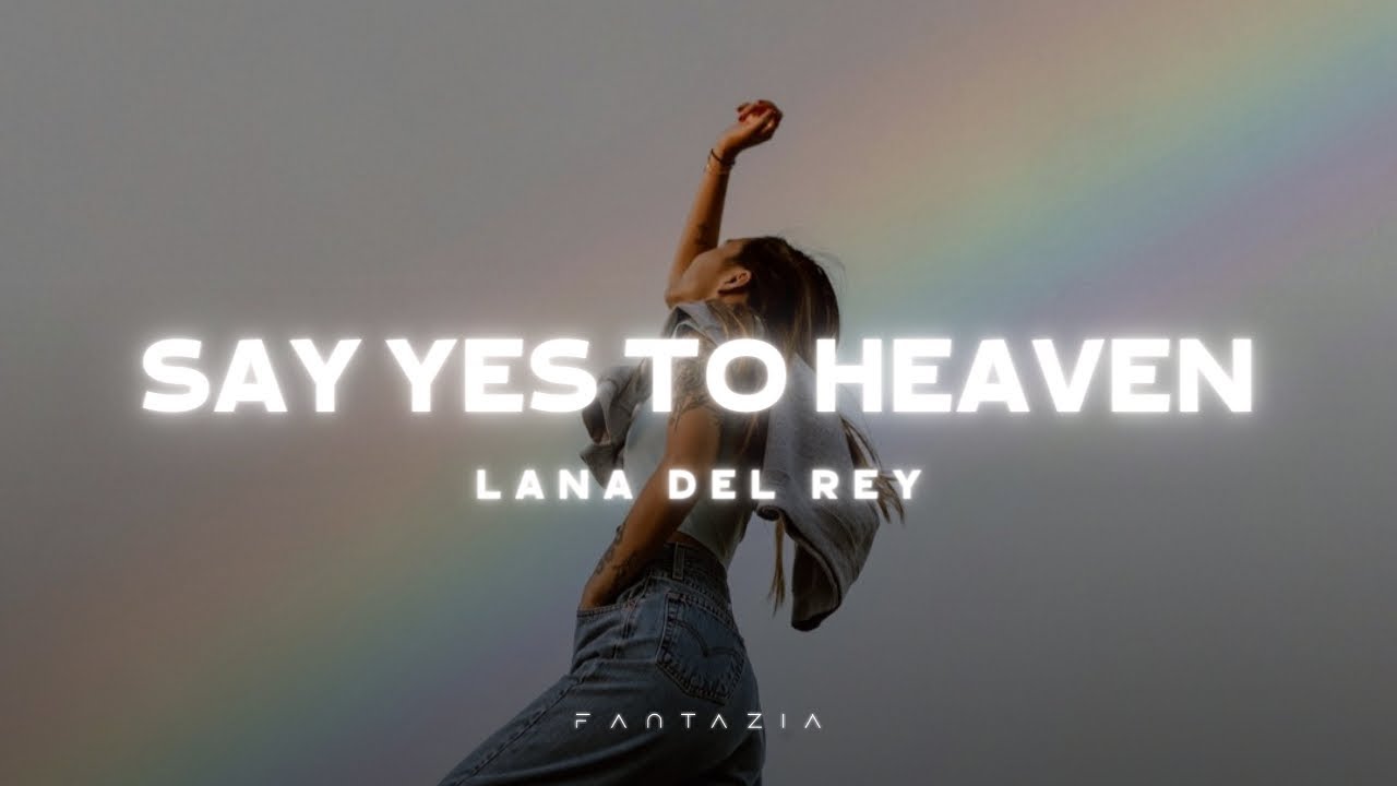 Lana Del Rey - Say Yes To Heaven (Lyrics)