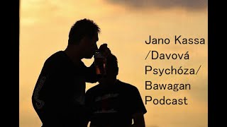 Jano Kassa /Davová Psychóza/ - Bawagan Podcast 01