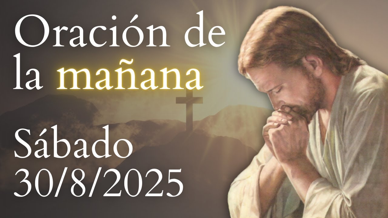 🔴 Oración de la mañana, DE HOY SÁBADO 30 DE AGOSTO DE 2025 - YouTube