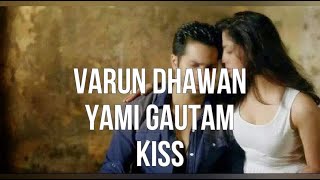 Varun Dhawan Yami Gautam Kiss