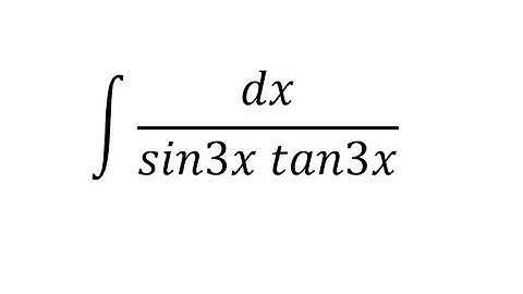 Calculus Help: Integral dx/(sin3x tan3x)