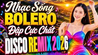 NHẠC SỐNG DISCO BOLERO REMIX BASS ĐẬP CỰC CHUẨN - NHẠC VÀNG REMIX HAY NHẤT THÁNG 8/2026