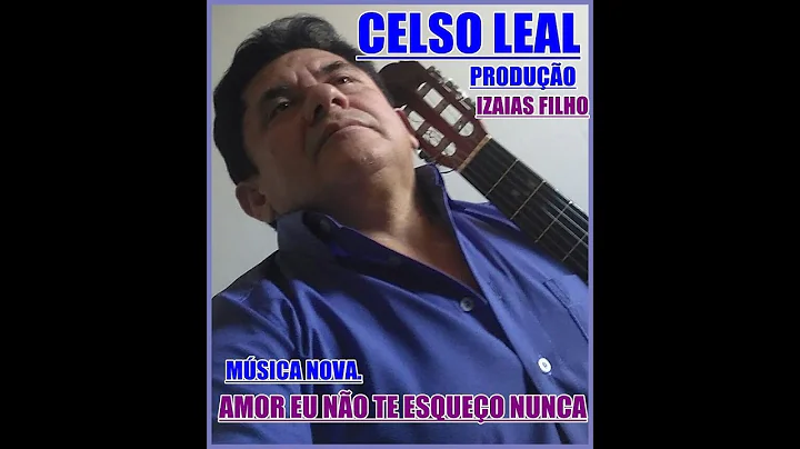 CELSO LEAL AMOR EU NO TE ESQUEO NUNCA