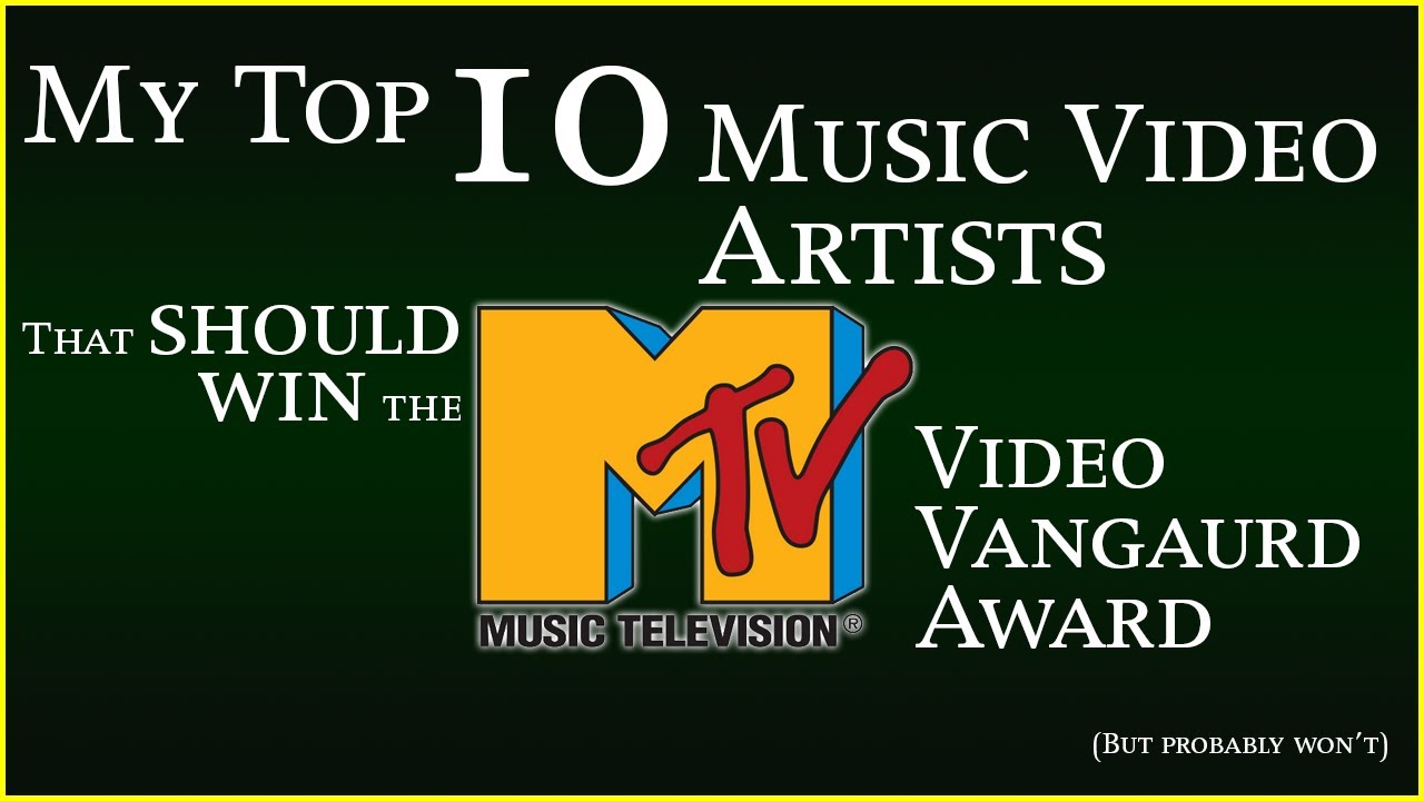 My Top 10 Music Video Artists That Should Win The MTV Video Vanguard Award (But Probably Won't)