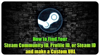 How to Find Your Steam Community ID, Profile ID, or Steam ID and make a Custom URL