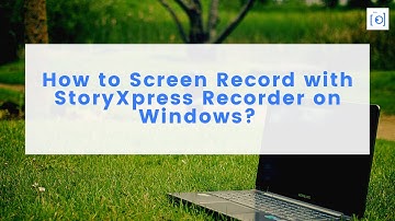 How to screen record with StoryXpress Recorder on Windows