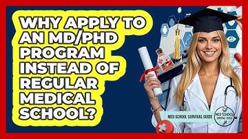 Why Apply To An MD/PhD Program Instead Of Regular Medical School? - Med School Survival Guide