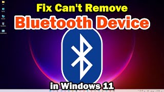 how to fix can't remove bluetooth device in windows 11