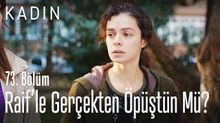 Gerçekten öpüştün mü Raif'le? - Kadın 73. Bölüm