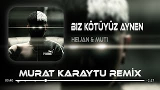 Heijan & Muti - Biz Kötüyüz Aynen ( Murat Karaytu Remix ) Resimi