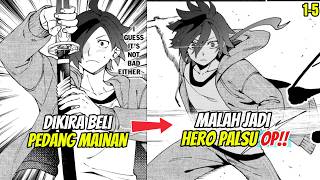TERKIRIM KE ISEKAI JADI HERO PALSU… PEDANG MAINANNYA MALAH BIKIN DIA OP!! | Alur Manga